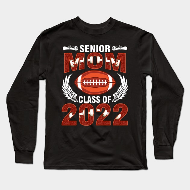 Senior Mom Class Of 2022 Football Player Fan Graduation Day Long Sleeve T-Shirt by bakhanh123